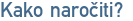 Kako naročiti?